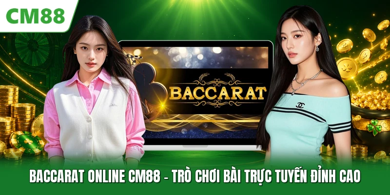 Baccarat Online CM88 - Trò Chơi Bài Trực Tuyến Đỉnh Cao