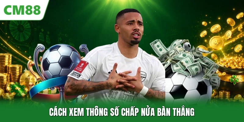 Cách xem thông số chấp nửa bàn thắng