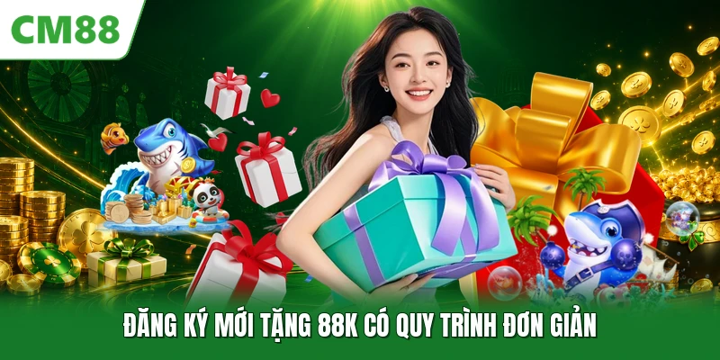 Đăng Ký Mới Tặng 88K - Cơ Hội Có Quà Ngay Khi Tạo Tài Khoản Đăng ký mới tặng 88K có quy trình đơn giản