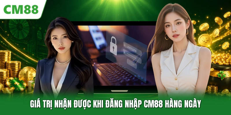 Giá trị nhận được khi đăng nhập CM88 hàng ngày