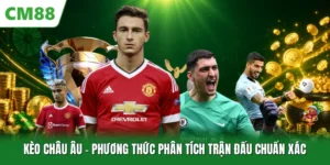 Kèo Châu Âu - Phương Thức Phân Tích Trận Đấu Chuẩn Xác