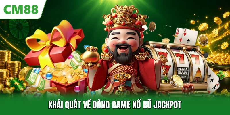 Khái quát về dòng game nổ hũ jackpot