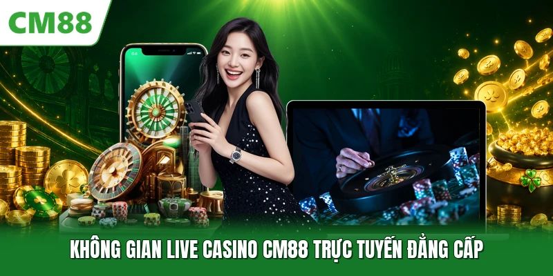 Không gian live casino CM88 trực tuyến đẳng cấp