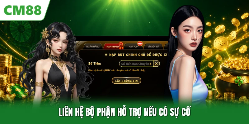 Liên hệ bộ phận hỗ trợ nếu có sự cố