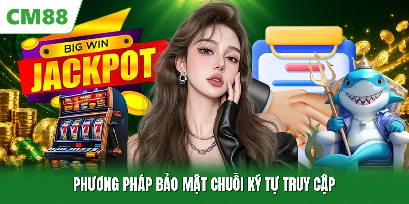 Điều Khoản Điều Kiện CM88 Phương pháp bảo mật chuỗi ký tự truy cập