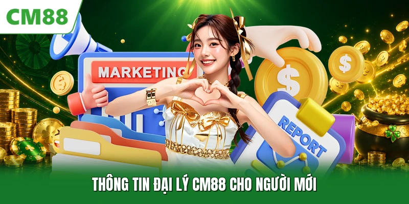 Thông tin đại lý CM88 cho người mới